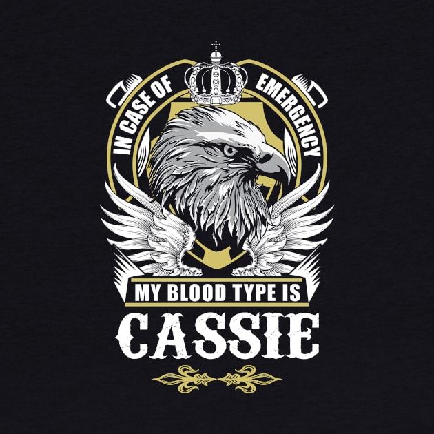 Cassie Name T Shirt - In Case Of Emergency My Blood Type Is Cassie Gift Item by AlyssiaAntonio7529